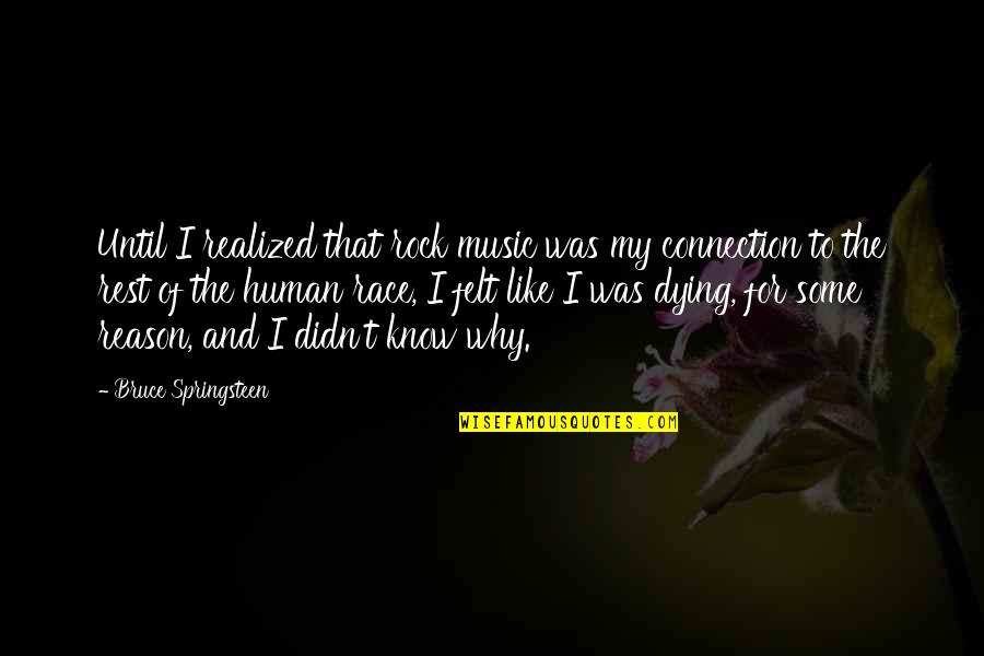 Versa The Band Quotes By Bruce Springsteen: Until I realized that rock music was my Versa The Band Quotes By Bruce Springsteen: Until I realized that rock music was my