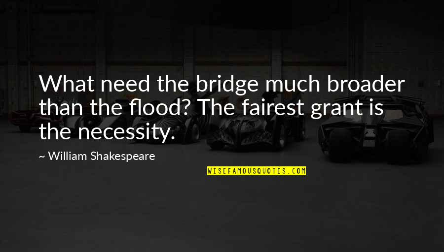 Versa The Car Quotes By William Shakespeare: What need the bridge much broader than the