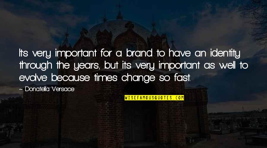 Versace's Quotes By Donatella Versace: It's very important for a brand to have