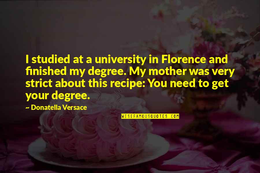 Versace's Quotes By Donatella Versace: I studied at a university in Florence and