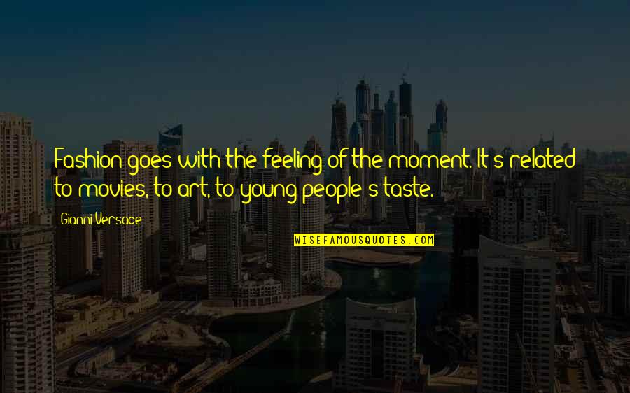 Versace's Quotes By Gianni Versace: Fashion goes with the feeling of the moment.