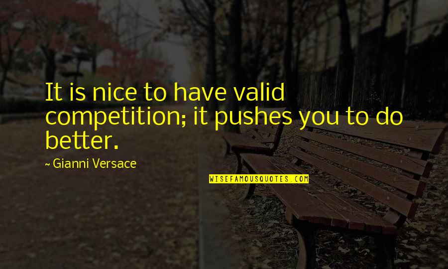 Versace's Quotes By Gianni Versace: It is nice to have valid competition; it