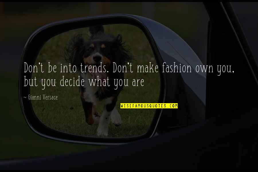 Versace's Quotes By Gianni Versace: Don't be into trends. Don't make fashion own