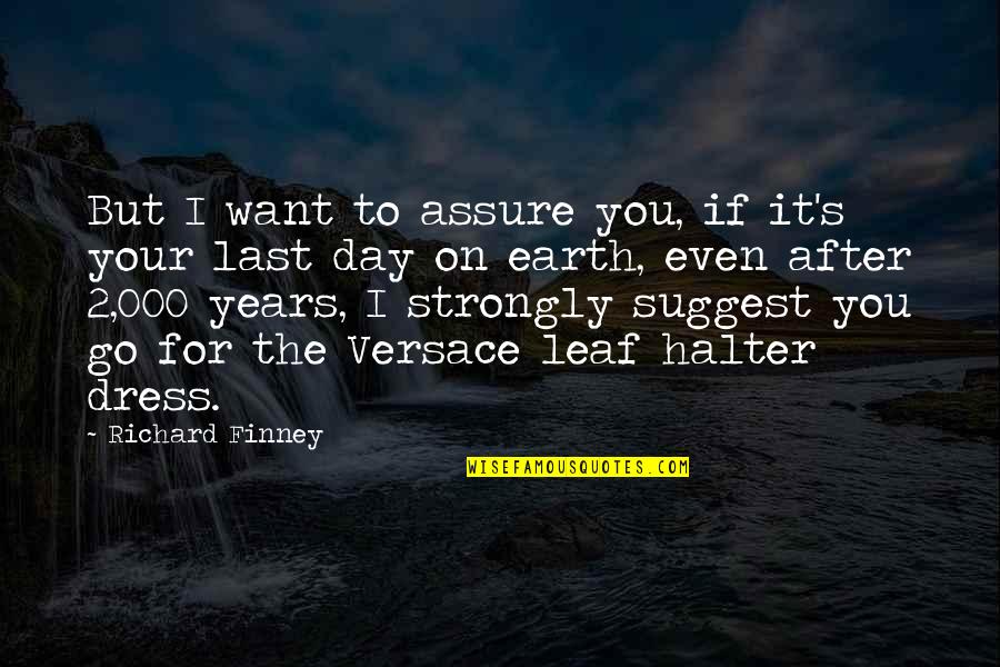 Versace's Quotes By Richard Finney: But I want to assure you, if it's