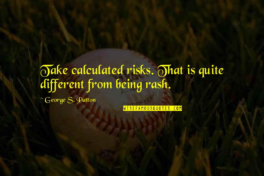 Versailles Garden Quotes By George S. Patton: Take calculated risks. That is quite different from Versailles Garden Quotes By George S. Patton: Take calculated risks. That is quite different from