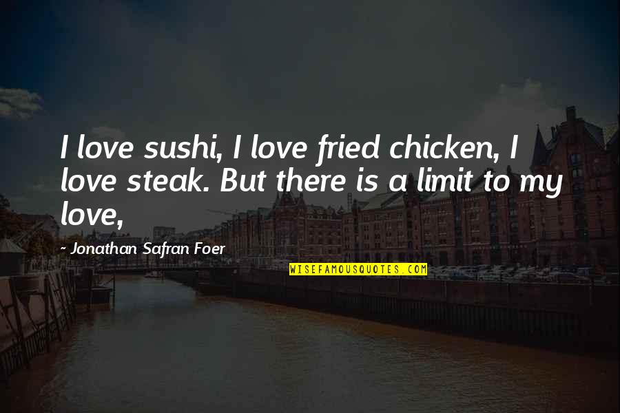 Versailles Treaty Quotes By Jonathan Safran Foer: I love sushi, I love fried chicken, I