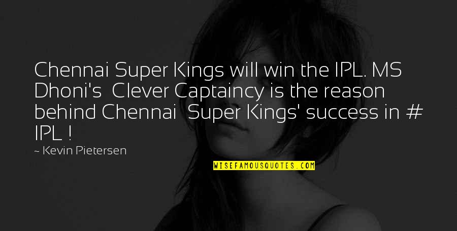 Versaillists Quotes By Kevin Pietersen: Chennai Super Kings will win the IPL. MS
