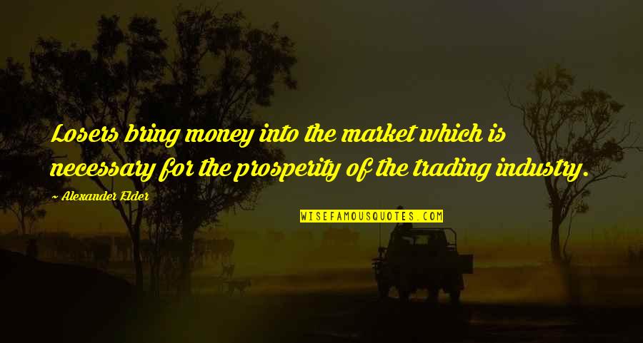 Versant Health Quotes By Alexander Elder: Losers bring money into the market which is