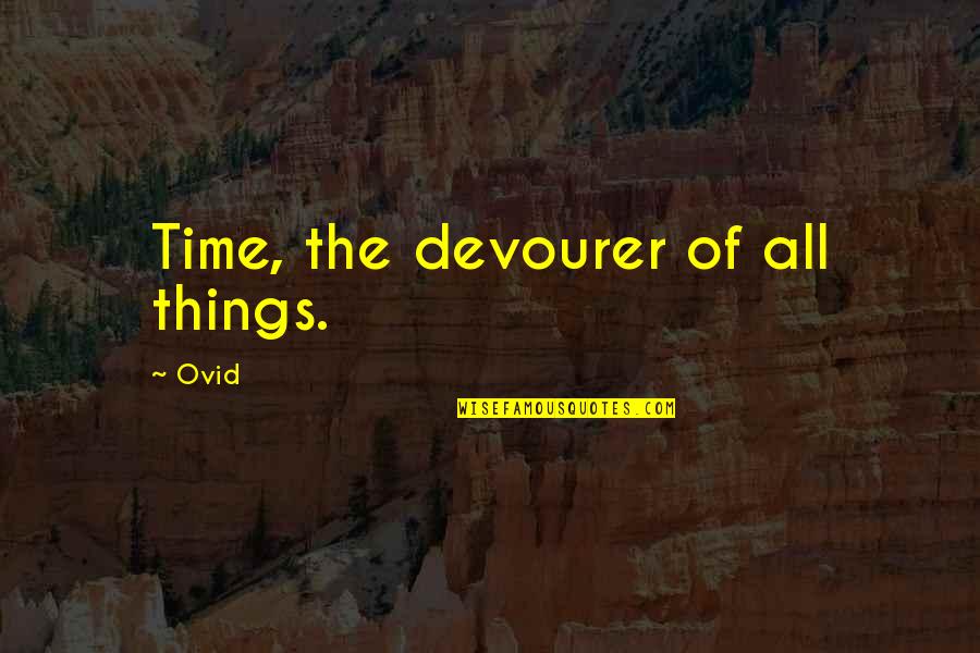 Versarien Quotes By Ovid: Time, the devourer of all things.