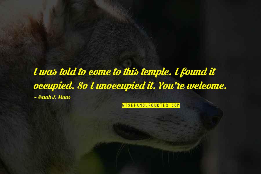 Versarien Quotes By Sarah J. Maas: I was told to come to this temple. Versarien Quotes By Sarah J. Maas: I was told to come to this temple.