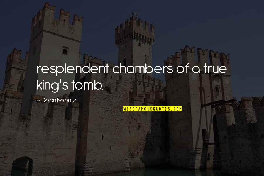 Versarix Quotes By Dean Koontz: resplendent chambers of a true king's tomb. Versarix Quotes By Dean Koontz: resplendent chambers of a true king's tomb.