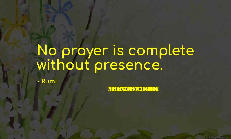 Versatec Quotes By Rumi: No prayer is complete without presence.
