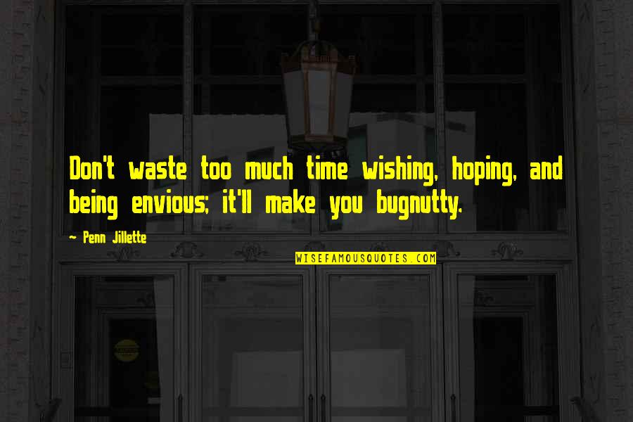 Versatile Leader Quotes By Penn Jillette: Don't waste too much time wishing, hoping, and