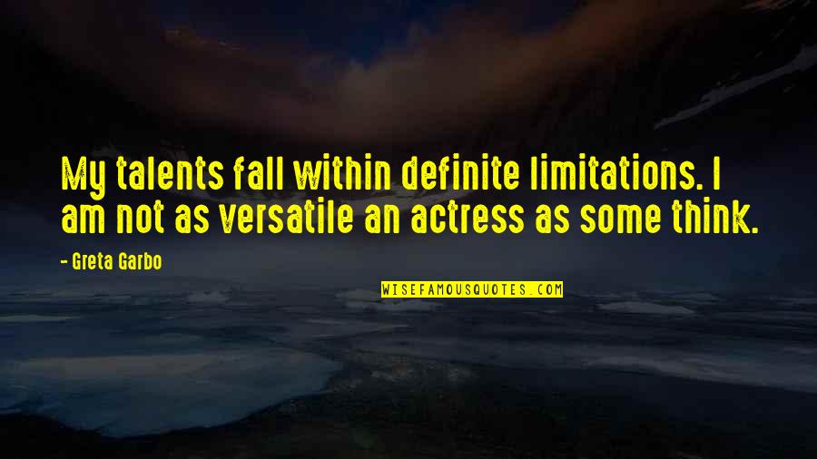 Versatile Quotes By Greta Garbo: My talents fall within definite limitations. I am