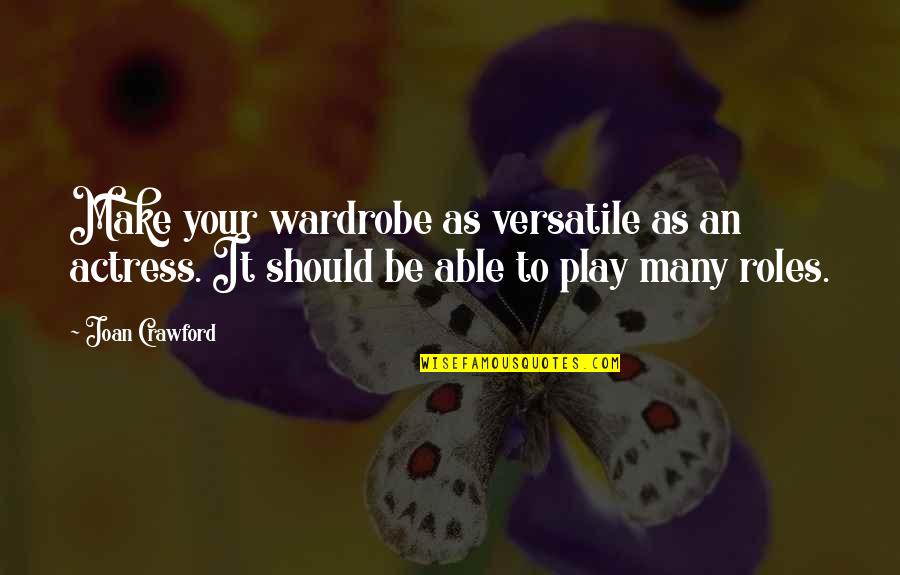 Versatile Quotes By Joan Crawford: Make your wardrobe as versatile as an actress.