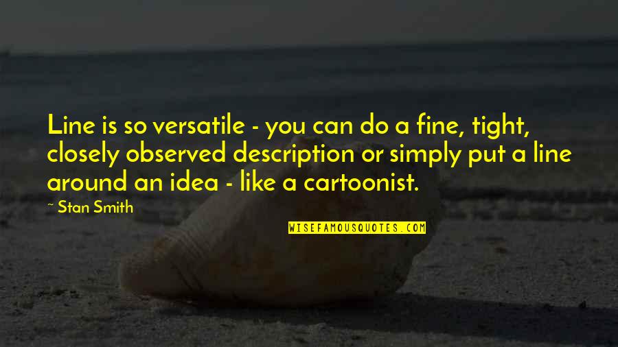 Versatile Quotes By Stan Smith: Line is so versatile - you can do