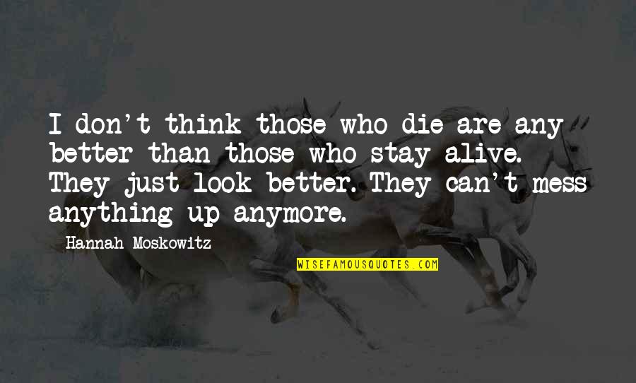 Versatilidad De Conocimiento Quotes By Hannah Moskowitz: I don't think those who die are any Versatilidad De Conocimiento Quotes By Hannah Moskowitz: I don't think those who die are any