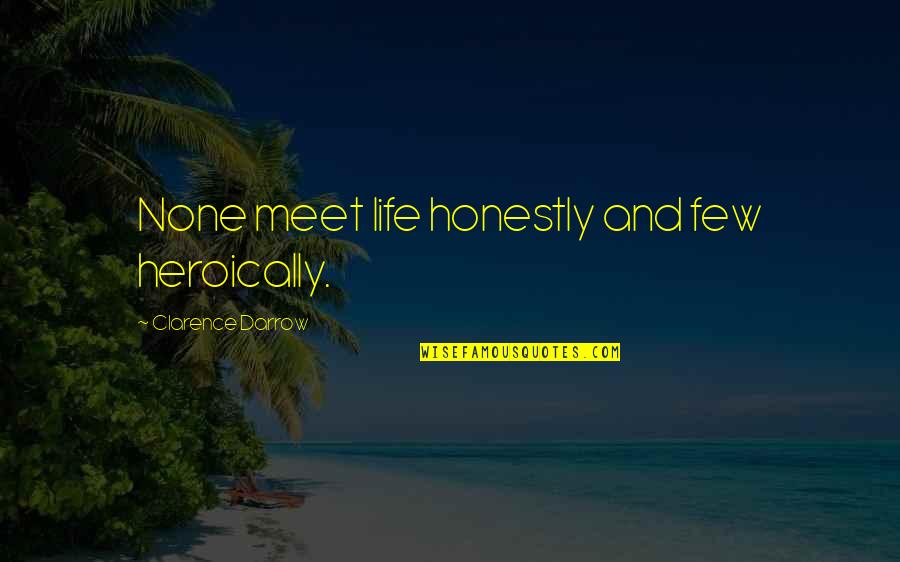 Versatilidad Definicion Quotes By Clarence Darrow: None meet life honestly and few heroically. Versatilidad Definicion Quotes By Clarence Darrow: None meet life honestly and few heroically.