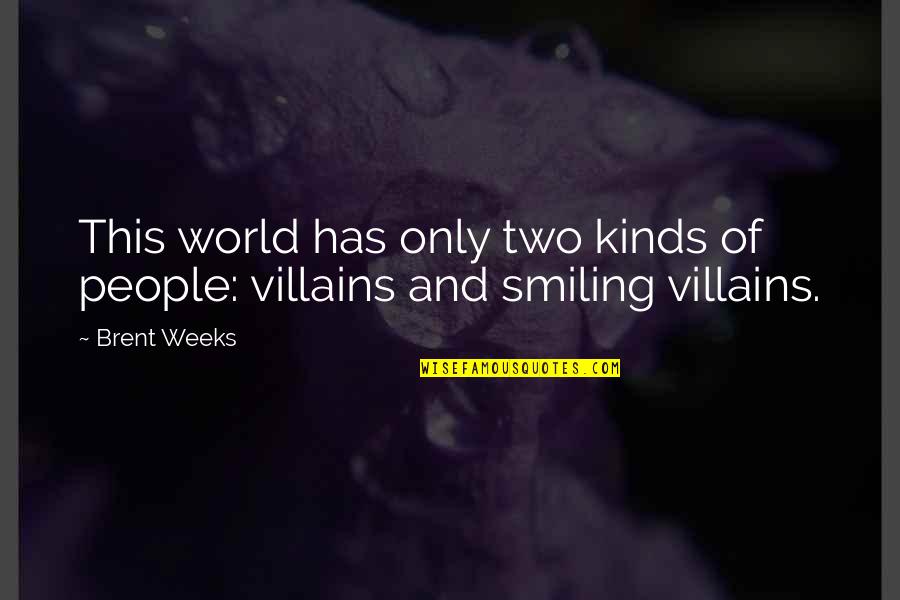 Versatilidad Y Quotes By Brent Weeks: This world has only two kinds of people: