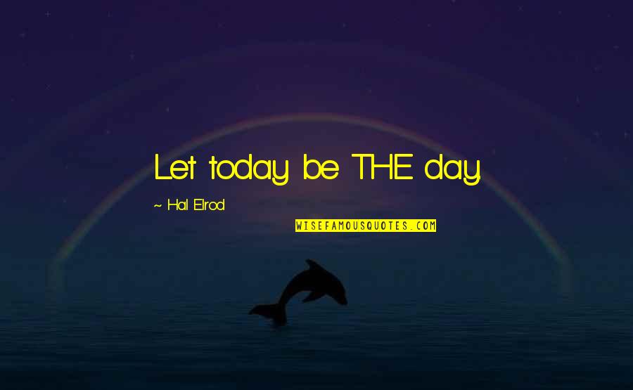 Versatility Quotes By Hal Elrod: Let today be THE day.