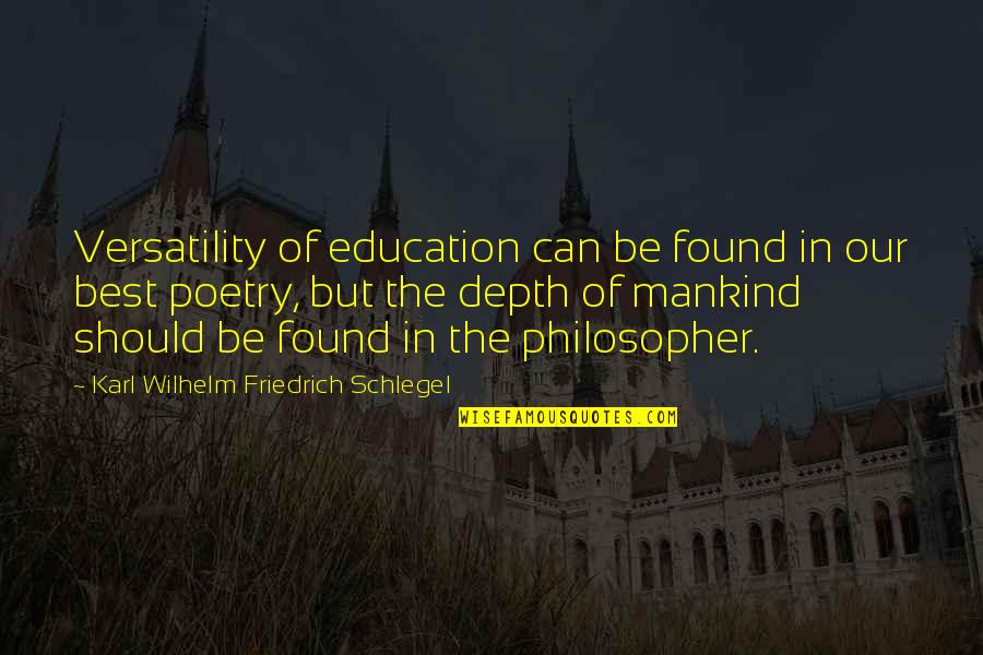 Versatility Quotes By Karl Wilhelm Friedrich Schlegel: Versatility of education can be found in our