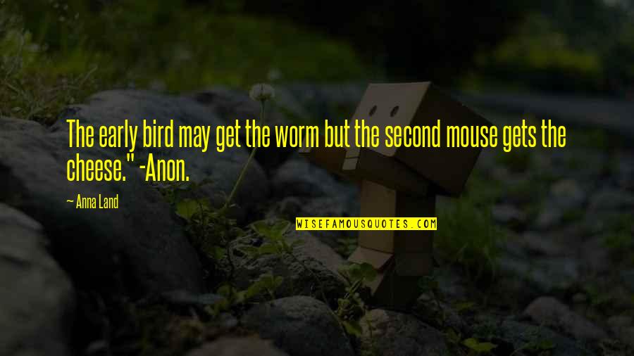 Versatone Quotes By Anna Land: The early bird may get the worm but