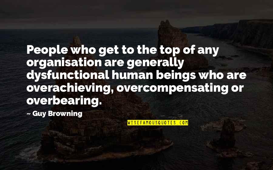 Versatone Quotes By Guy Browning: People who get to the top of any Versatone Quotes By Guy Browning: People who get to the top of any