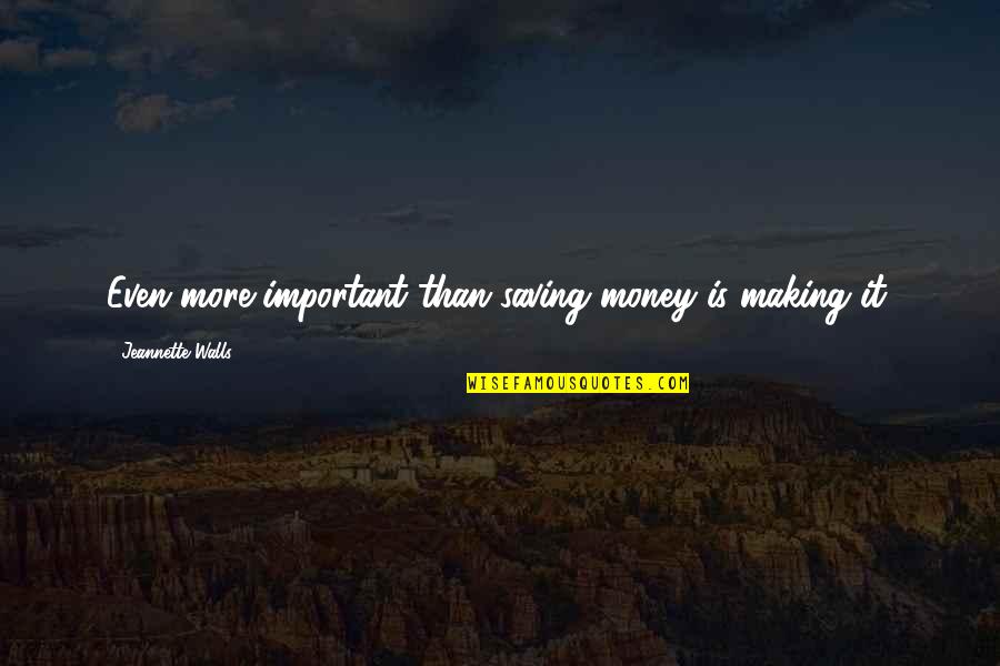 Versatone Quotes By Jeannette Walls: Even more important than saving money is making Versatone Quotes By Jeannette Walls: Even more important than saving money is making