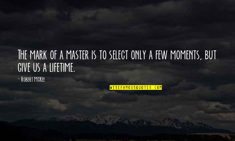 Versatone Quotes By Robert McKee: The mark of a master is to select