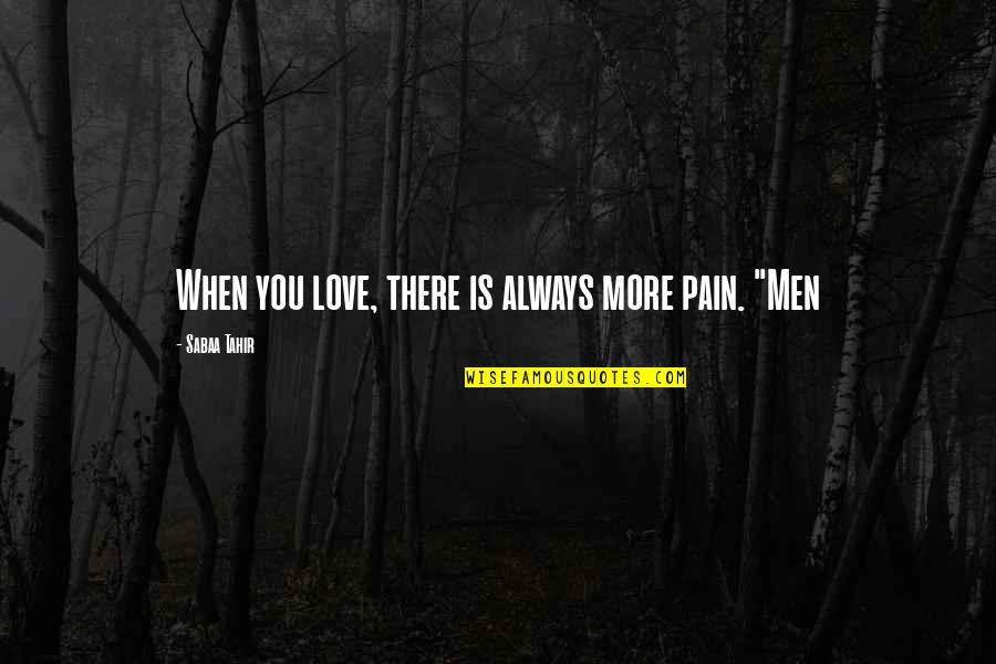 Versatop Quotes By Sabaa Tahir: When you love, there is always more pain.