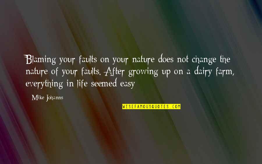 Versatope Quotes By Mike Johanns: Blaming your faults on your nature does not Versatope Quotes By Mike Johanns: Blaming your faults on your nature does not