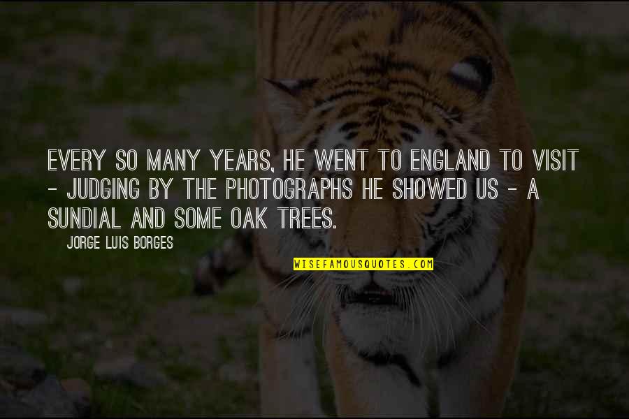 Versaturn Quotes By Jorge Luis Borges: Every so many years, he went to England Versaturn Quotes By Jorge Luis Borges: Every so many years, he went to England
