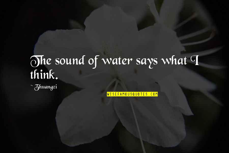 Verschaffen Jelent Se Quotes By Zhuangzi: The sound of water says what I think. Verschaffen Jelent Se Quotes By Zhuangzi: The sound of water says what I think.