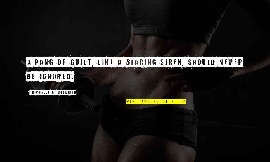 Verschelden Ninove Quotes By Richelle E. Goodrich: A pang of guilt, like a blaring siren, Verschelden Ninove Quotes By Richelle E. Goodrich: A pang of guilt, like a blaring siren,