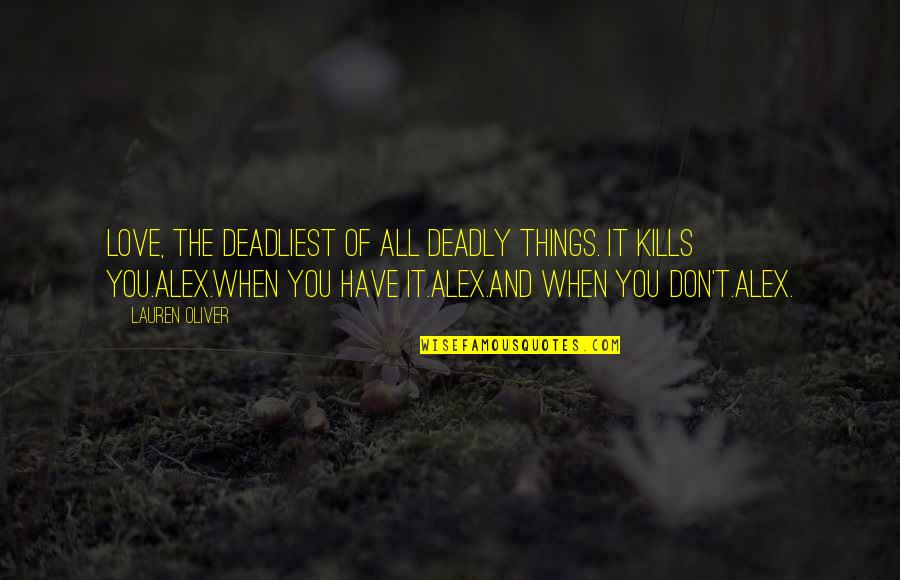 Verschijnselen Hooikoorts Quotes By Lauren Oliver: Love, the deadliest of all deadly things. It Verschijnselen Hooikoorts Quotes By Lauren Oliver: Love, the deadliest of all deadly things. It