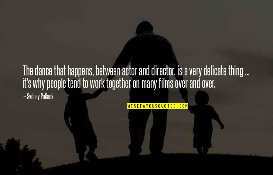 Verschijnselen Hooikoorts Quotes By Sydney Pollack: The dance that happens, between actor and director, Verschijnselen Hooikoorts Quotes By Sydney Pollack: The dance that happens, between actor and director,