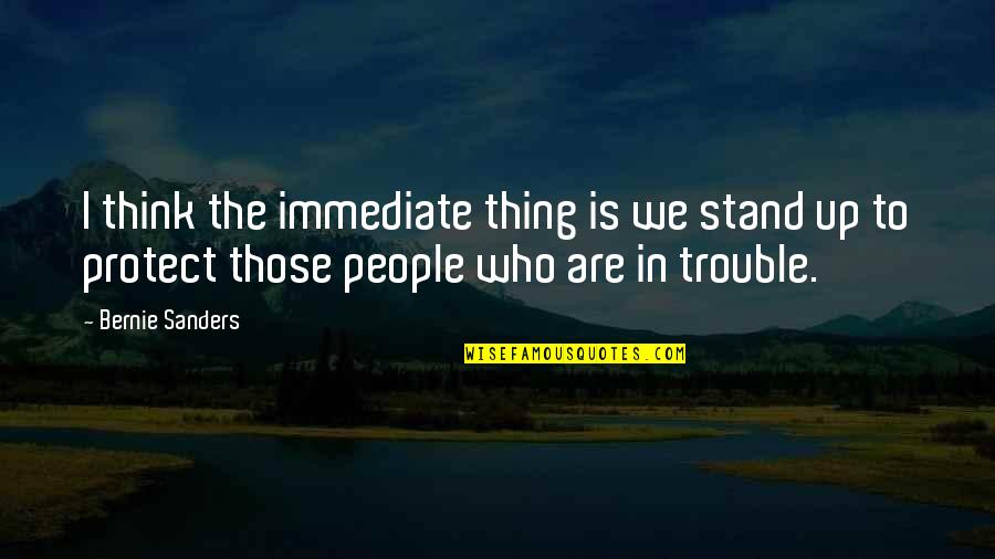 Verschil Professionele Quotes By Bernie Sanders: I think the immediate thing is we stand Verschil Professionele Quotes By Bernie Sanders: I think the immediate thing is we stand