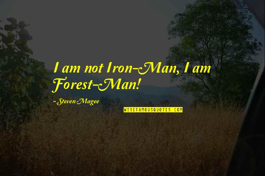 Verschillende Culturen Quotes By Steven Magee: I am not Iron-Man, I am Forest-Man!