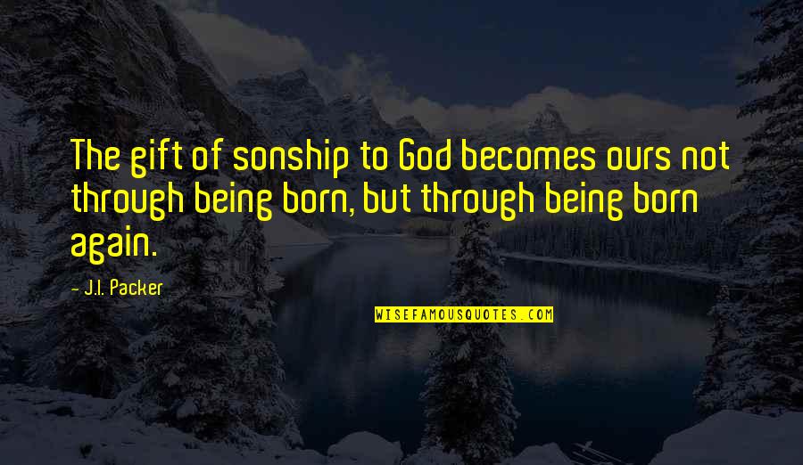 Verschlossen Mit Quotes By J.I. Packer: The gift of sonship to God becomes ours
