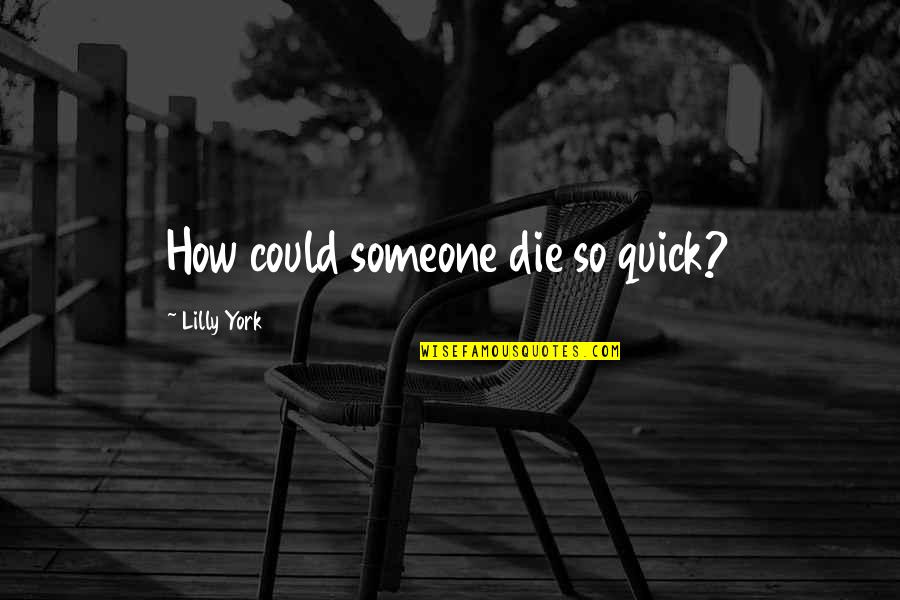 Verschlossen Mit Quotes By Lilly York: How could someone die so quick?
