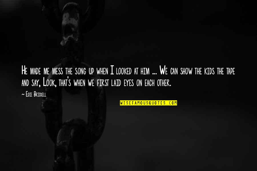 Verschoor Damesmode Quotes By Edie Brickell: He made me mess the song up when Verschoor Damesmode Quotes By Edie Brickell: He made me mess the song up when
