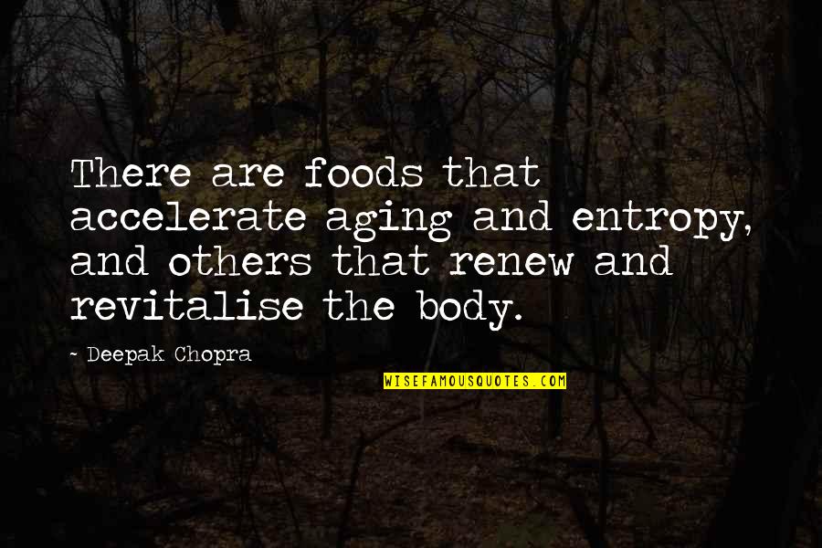 Verschoore Quotes By Deepak Chopra: There are foods that accelerate aging and entropy,