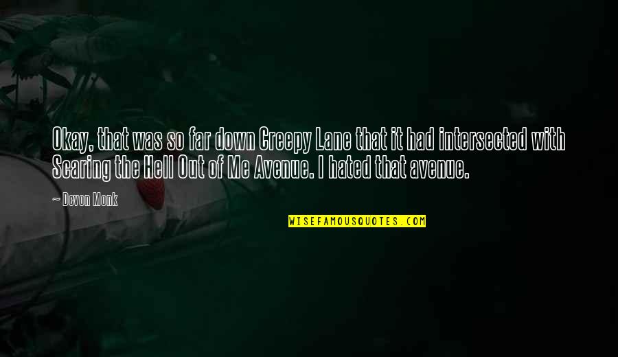Verschoorpak Quotes By Devon Monk: Okay, that was so far down Creepy Lane