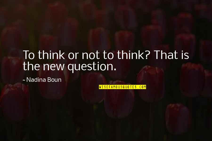 Verschuren Drank Quotes By Nadina Boun: To think or not to think? That is