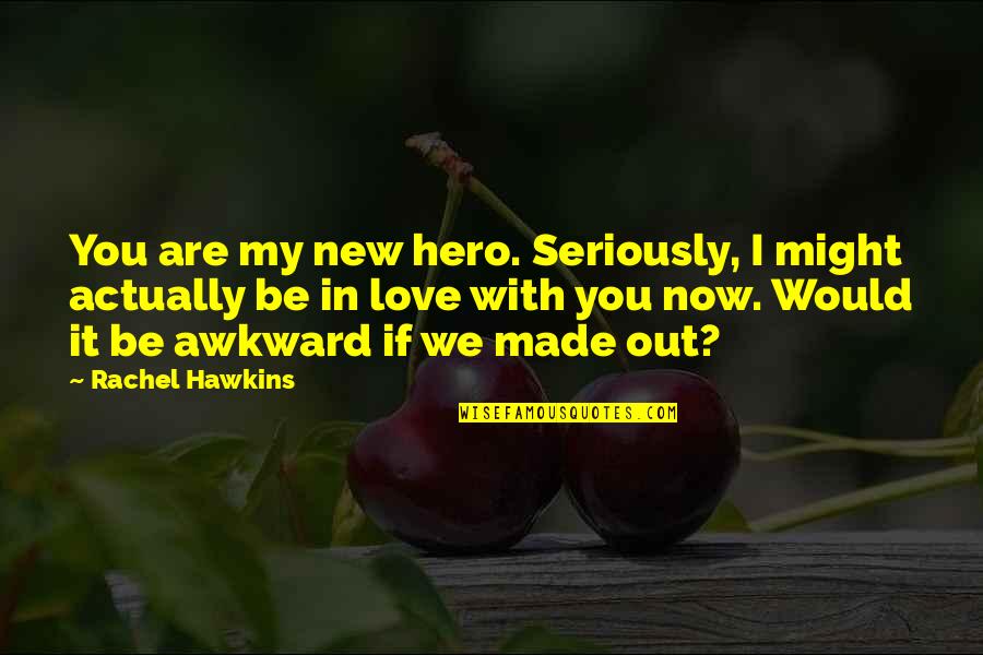 Verschwiegene Quotes By Rachel Hawkins: You are my new hero. Seriously, I might Verschwiegene Quotes By Rachel Hawkins: You are my new hero. Seriously, I might