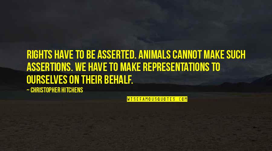 Verschwiegenheitsklausel Quotes By Christopher Hitchens: Rights have to be asserted. Animals cannot make Verschwiegenheitsklausel Quotes By Christopher Hitchens: Rights have to be asserted. Animals cannot make