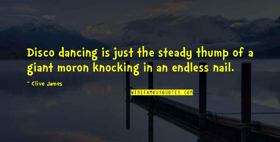 Verschwiegenheitsklausel Quotes By Clive James: Disco dancing is just the steady thump of