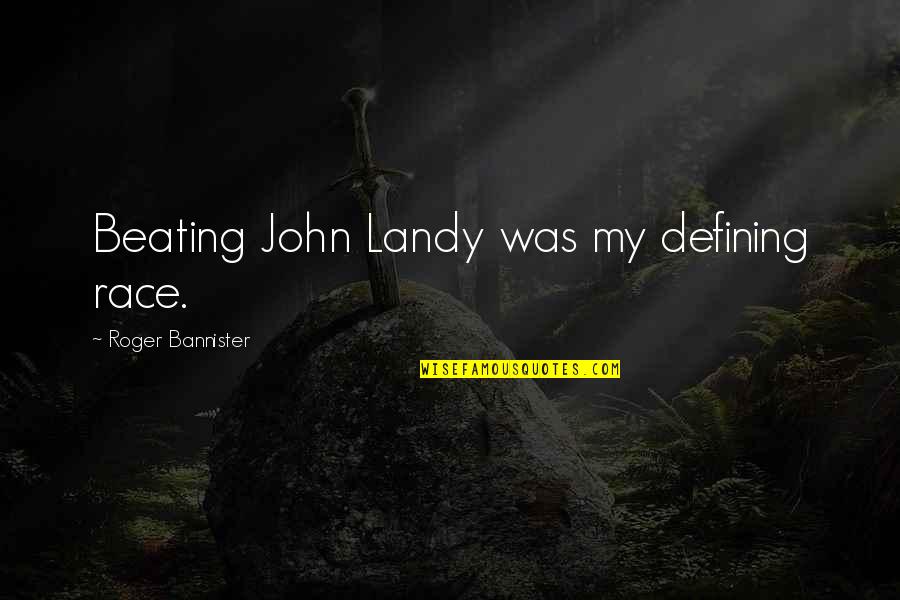 Verschwiegenheitsklausel Quotes By Roger Bannister: Beating John Landy was my defining race. Verschwiegenheitsklausel Quotes By Roger Bannister: Beating John Landy was my defining race.