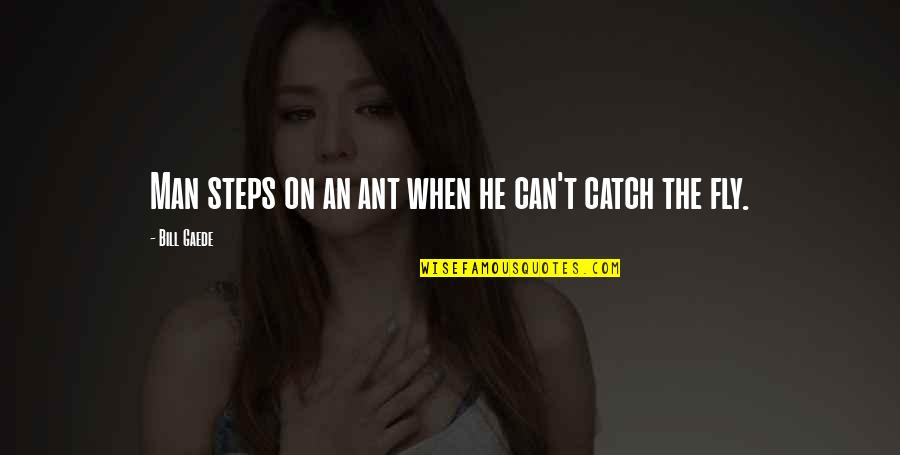 Verschwiegenheitsverpflichtung Quotes By Bill Gaede: Man steps on an ant when he can't Verschwiegenheitsverpflichtung Quotes By Bill Gaede: Man steps on an ant when he can't