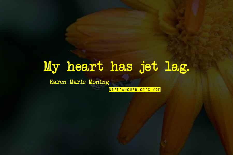 Verschwinden Synonyme Quotes By Karen Marie Moning: My heart has jet lag.